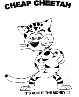 CHEAP CHEETAH IT'S ABOUT THE MONEY!!! logo