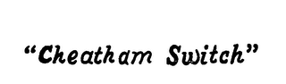 "CHEATHAM SWITCH " logo