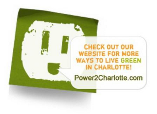 CHECK OUT OUR WEBSITE FOR MORE WAYS TO LIVE GREEN IN CHARLOTTE! POWER2CHARLOTTE.COM logo