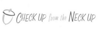 CHECK UP FROM THE NECK UP logo