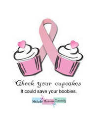 CHECK YOUR CUPCAKES IT COULD SAVE YOUR BOOBIES. MICHELLETHOMASCOMEDY logo