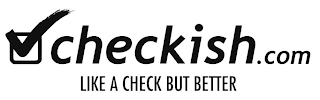 CHECKISH.COM LIKE A CHECK BUT BETTER logo