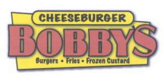 CHEESEBURGER BOBBY'S BURGERS · FRIES · FROZEN CUSTARD logo