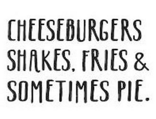 CHEESEBURGERS SHAKES. FRIES & SOMETIMESPIE. logo