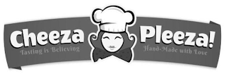 CHEEZA PLEEZA TASTING IS BELIEVING HAND-MADE WITH LOVE logo