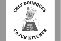 CHEF BOURQUE'S CAJUN KITCHEN AIEEE! OH YEAH BE'BE'! -CHEF BOURQUE CHEF BOURQUE logo