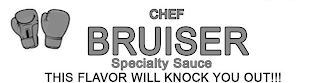 CHEF BRUISER SPECIALTY SAUCE THIS FLAVOR WILL KNOCK YOU OUT!!! logo