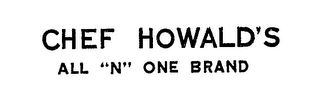 CHEF HOWALD'S ALL "N" ONE BRAND logo