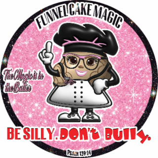 CHEF SILLY FUNNEL CAKE MAGIC THE MAGIC IS IN THE BATTER BE SILLY. DON'T BULLY. PSALM 139:14 logo