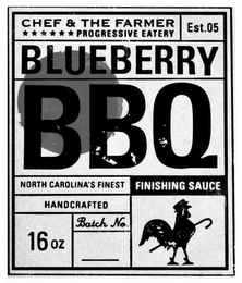 CHEF & THE FARMER PROGRESSIVE EATERY EST. 05 BLUEBERRY BBQ NORTH CAROLINA'S FINEST HANDCRAFTED FINISHING SAUCE 16 OZ BATCH NO. __ logo