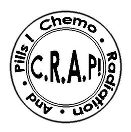 CHEMO · RADIATION · AND · PILLS ! C.R.A.P! logo