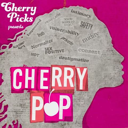 CHERRY PICKS PRESENTS SAME SEX EMPOWERED PROVOCATIVE INTIMACY KNOW WHEN TO STOP SAFETY VULNERABILITY TRUTH NORMALIZE HOT SEX POSITIVE NUDITY CONSENT DESTIGMATIZE CHERRY POP logo