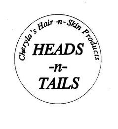 CHERYLA'S HAIR-N-SKIN PRODUCTS HEADS -N- TAILS logo