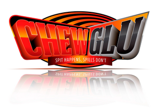 CHEW GLU SPIT HAPPENS, SPILLS DON'T logo