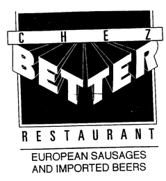 CHEZ BETTER RESTAURANT EUROPEAN SAUSAGES AND IMPORTED BEERS logo