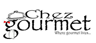 CHEZ GOURMET WHERE GOURMET LIVES... logo