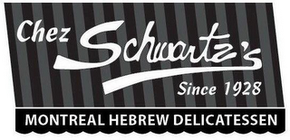 CHEZ SCHWARTZ'S SINCE 1928 MONTREAL HEBREW DELICATESSEN logo