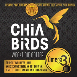 CHIA BIRDS WECKT DI GÖTTER. OMEGA 3 BIOORGANIC POWER DRINK MIND MOVING. BODY MOVING. SOUL MOVING. GRÜNTEE WELLNESS - UND ERFRISCHUNGSGETRÄNK MIT INGWER, LIMETTE, PFEFFERMINZE UND CHIA-SAMEN logo