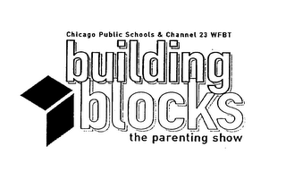 CHICAGO PUBLIC SCHOOLS & CHANNEL 23 WFBT BUILDING BLOCKS THE PARENTING SHOW AND DESIGN logo