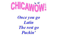 CHICAWOW.COM ONCE YOU GO LATIN THE REST GO PACKIN' logo