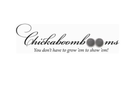 CHICKABOOMBOOMS YOU DON'T HAVE TO GROW 'EM TO SHOW 'EM! logo