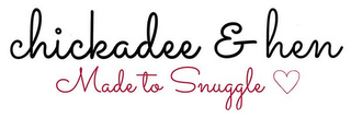 CHICKADEE & HEN MADE TO SNUGGLE logo