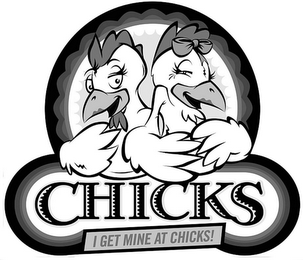 CHICKS I GET MINE AT CHICKS! logo