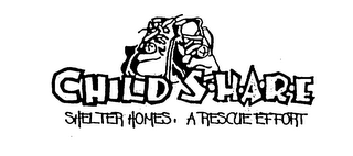 CHILD S.H.A.R.E SHELTER HOMES, A RESCUEEFFORT logo