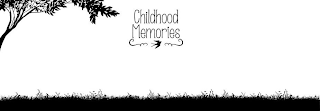 CHILDHOOD MEMORIES