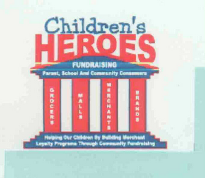 CHILDREN'S HEROES FUNDRAISING PARENT SCHOOL AND COMMUNITY CONSUMERS HELPING OUR CHILDREN BY BUILDING MERCHANT LOYALTY PROGRAMS THROUGH COMMUNITY FUNDRAISING GROCERS MALLS MERCHANTS BRANDS logo