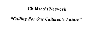 CHILDREN'S NETWORK "CALLING FOR OUR CHILDREN'S FUTURE" logo