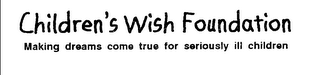 CHILDREN'S WISH FOUNDATION MAKING DREAMS COME TRUE FOR SERIOUSLY ILL CHILDREN logo