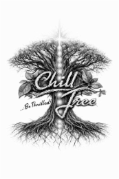 CHILL TREE ...BE THRILLED!