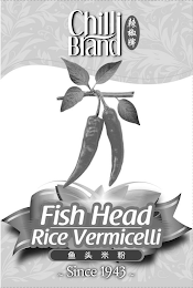 CHILLI BRAND FISH HEAD RICE VERMICELLI ~ SINCE 1943 ~ logo