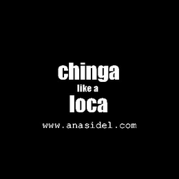 CHINGA LIKE A LOCA WWW.ANASIDEL.COM logo