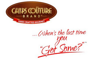 CHIPS COUTURE BRAND HAND CRAFTED GOURMET ... WHEN'S THE LAST TIME YOU "GOT SOME?" logo