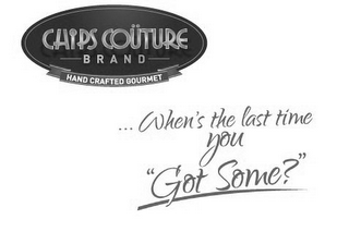 CHIPS COÜTURE BRAND HAND CRAFTED GOURMET ...WHEN'S THE LAST TIME YOU "GOT SOME?" logo