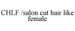 CHLF /SALON CUT HAIR LIKE FEMALE logo