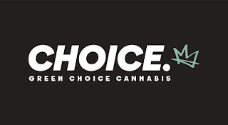 CHOICE. GREEN CHOICE CANNABIS