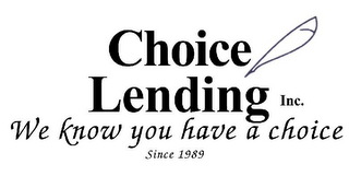 CHOICE LENDING INC. WE KNOW YOU HAVE A CHOICE. SINCE 1989 logo