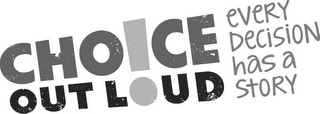 CHOICE OUT LOUD EVERY DECISION HAS A STORY logo