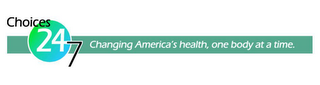 CHOICES 24 7 CHANGING AMERICA'S HEALTH, ONE BODY AT A TIME. logo