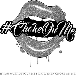 #CHOKEONME IF YOU MUST DEVOUR MY SPIRIT, THEN CHOKE ON ME! logo
