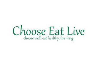 CHOOSE EAT LIVE CHOOSE WELL, EAT HEALTHY, LIVE LONG logo