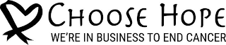 CHOOSE HOPE WE'RE IN BUSINESS TO END CANCER logo