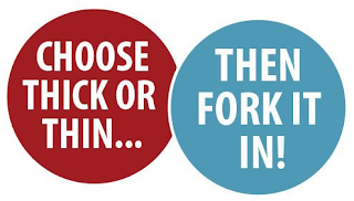 CHOOSE THICK OR THIN...THEN FORK IT IN! logo