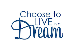 CHOOSE TO LIVE IN A DREAM logo