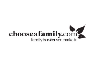 CHOOSEAFAMILY.COM FAMILY IS WHO YOU MAKE IT logo
