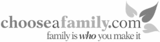 CHOOSEAFAMILY.COM FAMILY IS WHO YOU MAKE IT logo