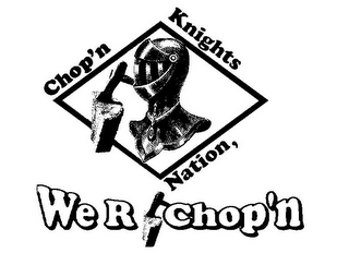 CHOP'N KNIGHTS NATION, WE R CHOP'N logo